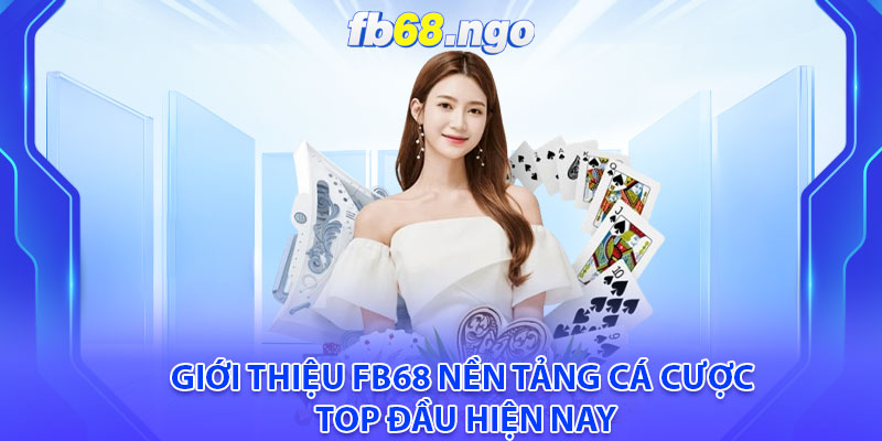 Giới Thiệu Fb68: Nền Tảng Cá Cược Top Đầu Tại Việt Nam 1 Giới thiệu fb68 nền tảng cá cược top đầu hiện nay